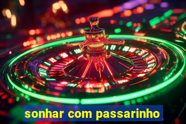 sonhar com passarinho